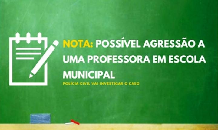 Secretaria se manifesta sobre possível agressão à Professora